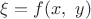 $\xi=f(x,\ y)$