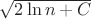 $\sqrt{2\ln n+C}$ $\sqrt{2\ln n+C}$