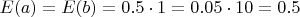 $E(a)=E(b)=0.5\cdot1=0.05\cdot10=0.5$