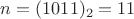 $n=(1011)_2=11$