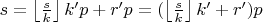 $s=\left\lfloor\frac{s}{k}\right\rfloor k'p+r'p=(\left\lfloor\frac{s}{k}\right\rfloor k'+r')p$