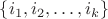$\{i_1,i_2,\ldots,i_k\}$