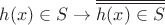 $h(x)\in S\to \overline{\overline{h(x)\in S}}$