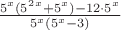 $\frac{5^x(5^2^x+5^x)-12\cdot5^x}{5^x(5^x-3)}$
