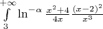 $\int\limits_{3}^{+\infty} {\ln^{-\alpha}{\frac{x^2+4}{4x}}}\frac{(x-2)^2}{x^3}$