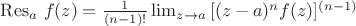 \mathop{\mathrm{Res}}_a\,f(z)={1\over(n-1)!}\lim_{z\to a}{[(z-a)^n f(z)]^{(n-1)}}