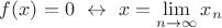 $f(x)=0\ \leftrightarrow\ x=\lim\limits_{n\to\infty}x_n$