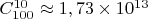 $C_{100}^{10}\approx1,73\times10^{13}$