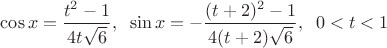 $\displaystyle \cos x=\frac{t^2-1}{4t\sqrt{6}},  \;\; \sin x=-\frac{(t+2)^2-1}{4(t+2)\sqrt{6}},  \;\; 0<t<1$