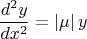 $$\frac{{{d}^{2}y}}{d{{x}^{2}}}=\left| \mu  \right|y$$