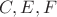 $C, E, F$