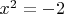 $x^2 = -2$
