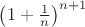$\left(1+\frac{1}{n}\right)^{n+1}$