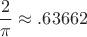 $$
\frac{2}{\pi} \approx .63662
$$