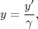 $$y = \frac{y'}{\gamma}, \quad