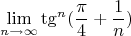 $$\lim_{n\to \infty} \tg^n({\frac{\pi}{4}+\frac{1}{n}})$$