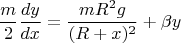 $$\frac{m}{2} \frac{dy}{dx} = \frac{mR^2g}{(R+x)^2}+\beta y$$