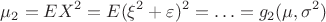 $$\mu _2=EX^2=E(\xi ^2 +\varepsilon )^2=\ldots =g_2(\mu ,\sigma ^2 )$$