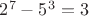 $2^7 - 5^3=3$