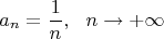 $$ a_n=\frac{1}{n},\ \ n\to+\infty$$