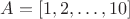$A=[{1, 2,\dots, 10}]$