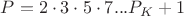 $P=2\cdot 3\cdot 5\cdot 7...P_{K}+1$