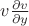 $v \frac{\partial v}{\partial y}$
