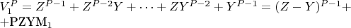 $V_1^P = Z^{P-1}+Z^{P-2}Y +\cdots +ZY^{P-2} + Y^{P-1} = (Z-Y)^{P-1}+ 

+PZYM_1$