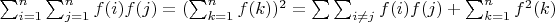 $\sum_{i=1}^n\sum_{j=1}^n {f(i)f(j)}=(\sum_{k=1}^n{f(k)})^2=\sum \sum _{i \not=  j }{f(i)f(j)}+\sum_{k=1}^n {f^2(k)}$