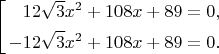 $$\left[\begin{aligned}12\sqrt{3}x^2+108x+89=0,\\-12\sqrt{3}x^2+108x+89=0.\end{aligned}\right.$$