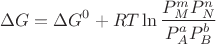 $$\Delta G=\Delta G^0+RT \ln \frac{P^m_M P^n_N}{P^a_A P^b_B}                                       $$