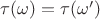 $\tau (\omega)=\tau (\omega ')$