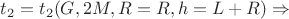 $t_{2}=t_{2}(G,2M,R=R,h=L+R) \Rightarrow$