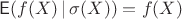 $\mathsf E(f(X)\,|\,\sigma(X))=f(X)$