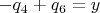 $-q_4+q_6 = y $