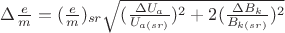 $\Delta \frac {e}{m}=(\frac {e}{m})_{sr} \sqrt {(\frac {\Delta U_a}{U_{a(sr)}})^2+2(\frac {\Delta B_k}{B_{k(sr)}})^2}$