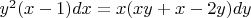$y^{2}(x-1)dx = x(xy+x-2y)dy$