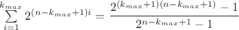 $\sum\limits_{i=1}^{k_{max}}2^{(n-k_{max}+1)i}=\dfrac{2^{(k_{max}+1)(n-k_{max}+1)}-1}{2^{n-k_{max}+1}-1}$