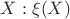 $X: \xi(X)$