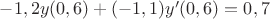 $-1,2y(0,6)+(-1,1)y'(0,6)=0,7$
