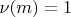 $\nu(m)=1$