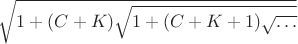 $\sqrt{1+(C+K)\sqrt{1+(C+K+1)\sqrt{\dots}}}$