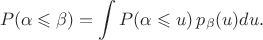 $$ P(\alpha \leqslant \beta ) = \int P(\alpha \leqslant u )\, p_\beta(u)du.$$