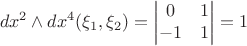 $$dx^2\wedge dx^4(\xi_1, \xi_2)= \begin{vmatrix}
0 & 1\\
-1 & 1 \end{vmatrix}=1$$