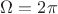 $\Omega=2\pi$
