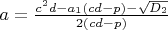 $a=\frac{c^2d-a_1(cd-p)-\sqrt{D_2}}{2(cd-p)}$