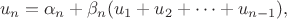 $$u_n = \alpha_n + \beta_n (u_1 + u_2 + \dots + u_{n-1}),$$