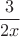 $$\frac {3} {2x}$$
