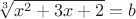 $\sqrt[3]{x^2+3x+2}=b$