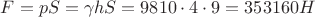 $F=pS=\gamma h S=9810 \cdot 4 \cdot 9=353160 H$